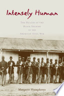 Intensely human : the health of the Black soldier in the American Civil War /
