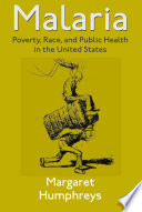 Malaria : poverty, race, and public health in the United States /