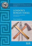 London's Roman tools : craft, agriculture and experience in an ancient city /
