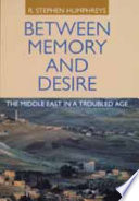 Between memory and desire : the Middle East in a troubled age /