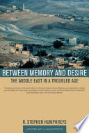 Between memory and desire : the Middle East in a troubled age /