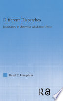 Different dispatches : journalism in American modernist prose /