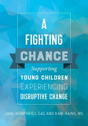 A fighting chance : supporting young children experiencing disruptive change /