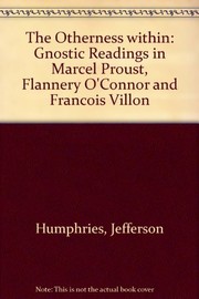 The otherness within : gnostic readings in Marcel Proust, Flannery O'Connor, and Francois Villon /