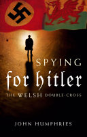 Spying for Hitler : the Welsh double-cross /