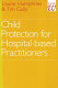 Child protection for hospital based practitioners /