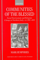 Communities of the blessed : social environment and religious change in northern Italy, AD 200-400 /