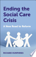 Ending the social care crisis : a new road to reform /