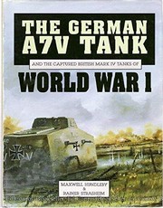 The German A7V tank and the captured British Mark IV tanks of World War I /