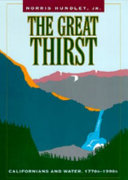 The great thirst : Californians and water, 1770s-1990s /