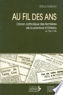 Au fil des ans, l'Union catholique des fermieres de la province d'Ontario, de 1936 à 1945 /