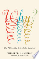 Why? : the philosophy behind the question /