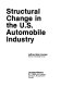 Structural change in the U.S. automobile industry /