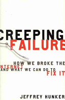 Creeping failure : how we broke the Internet and what we can do to fix it /
