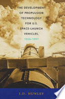 The development of propulsion technology for U.S. space-launch vehicles, 1926-1991 /