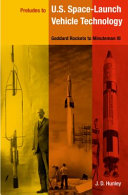 Preludes to U.S. space-launch vehicle technology : Goddard rockets to Minuteman III /