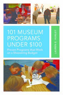 101 museum programs under $100 : proven programs that work on a shoestring budget /