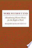 Work without end : abandoning shorter hours for the right to work /