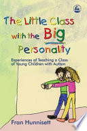 The little class with the big personality : experiences of teaching a class of young children with autism /