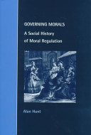 Governing morals : a social history of moral regulation /