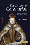 The drama of coronation : medieval ceremony in early modern England /
