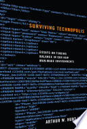Surviving technopolis : essays on finding balance in our new man-made environments /