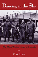 Dancing in the sky : the Royal Flying Corps in Canada /