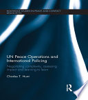 UN peace operations and international policing : negotiating complexity, assessing impact and learning to learn /