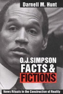 O.J. Simpson facts and fictions : news rituals in the construction of reality /