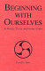 Beginning with ourselves : in practice, theory, and human affairs /