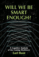 Will we be smart enough? : a cognitive analysis of the coming workforce /