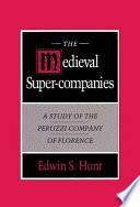 The medieval super-companies : a study of the Peruzzi Company of Florence /