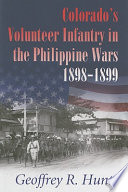 Colorado's volunteer infantry in the Philippine wars, 1898-1899 /