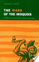 The wars of the Iroquois : a study in intertribal trade relations /