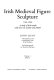 Irish medieval figure sculpture, 1200-1600 : a study of Irish tombs with notes on costume and armour /