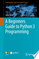 A Beginners Guide to Python 3 Programming /