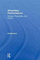 Alimentary performances : mimesis, theatricality, and cuisine /