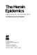 The heroin epidemics : a study of heroin use in the United States, 1965-1975 /