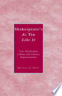 Shakespeare's As You Like It : Late Elizabethan Culture and Literary Representation /
