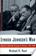 Lyndon Johnson's war : America's cold war crusade in Vietnam, 1945-1968 /