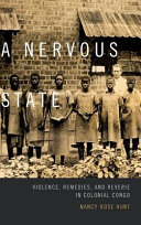 A nervous state : violence, remedies, and reverie in colonial Congo /