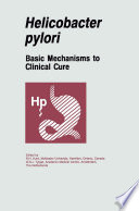 Helicobacter pylori : Basic Mechanisms to Clinical Cure /