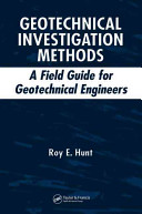 Geotechnical investigation methods : a field guide for geotechnical engineers /