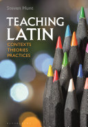 Teaching Latin : contexts, theories, practices /