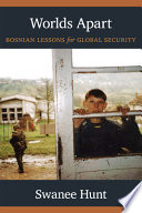 Worlds apart : Bosnian lessons for global security /