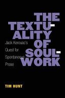 The textuality of soulwork : Jack Kerouac's quest for spontaneous prose /