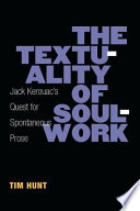 The textuality of soulwork : Jack Kerouac's quest for spontaneous prose /