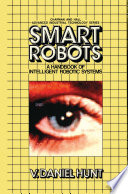 Smart robots : a handbook of intelligent robotic systems /