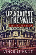 Up against the wall : the KGB and Latvia /