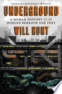 Underground : a human history of the worlds beneath our feet /